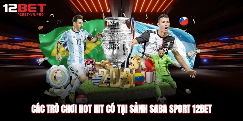 Các trò chơi hot hit có tại sảnh saba sport 12bet