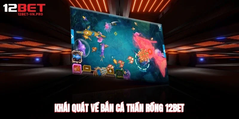Khái quát về bắn cá thần long 3 12bet