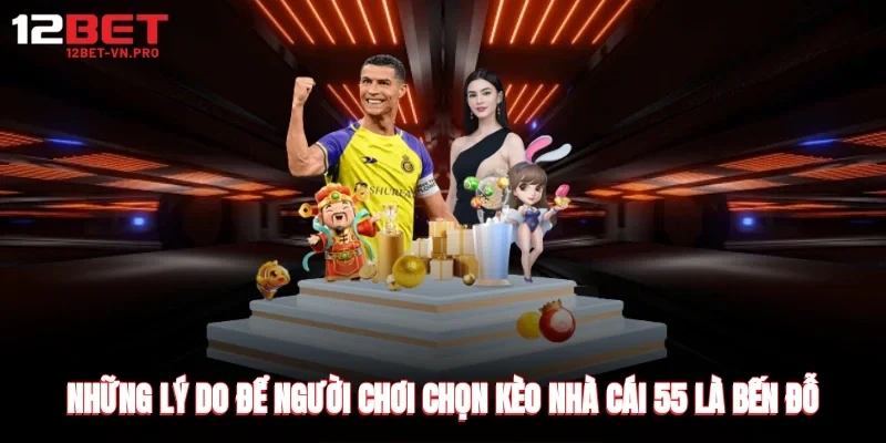 Những lý do để người chơi chọn kèo nhà cái 55 là bến đỗ cá cược