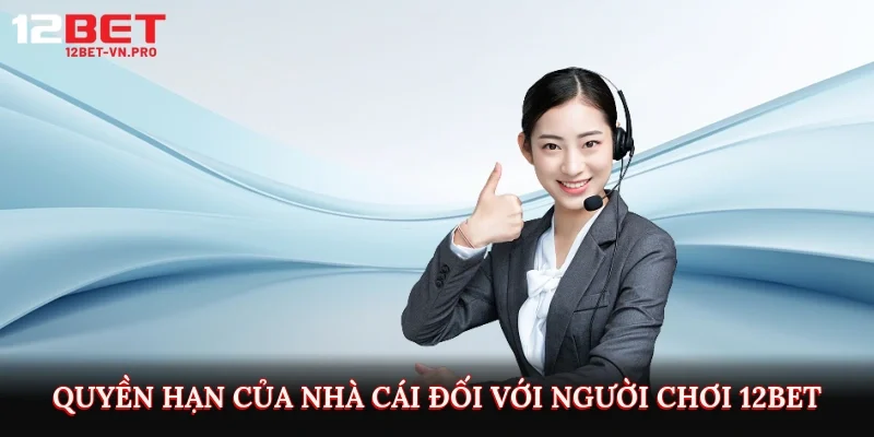 Quyền hạn của nhà cái đối với người chơi 12bet