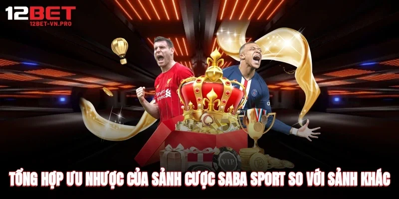 Tổng hợp ưu nhược của sảnh cược saba sport so với sảnh khác